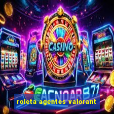 roleta agentes valorant